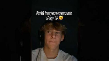 Self Improvement Day 6 :D