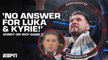 Windy on WCF Game 3 🗣️ &#39;There&#39;s NO ANSWER for Luka Doncic &amp; Kyrie Irving!&#39; | SportsCenter