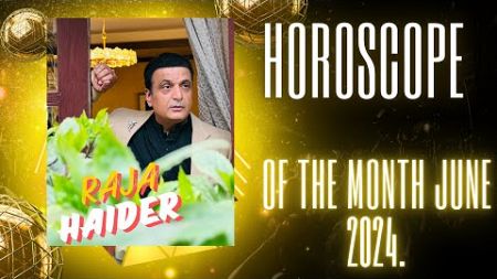 🔮 Juicy June 2024 Horoscope Predictions with Raja Haider! ✨