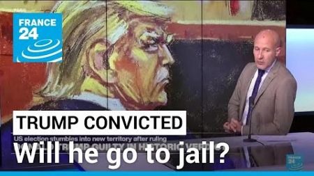 Trump convicted on all charges in hush money trial: Will he go to jail? • FRANCE 24 English