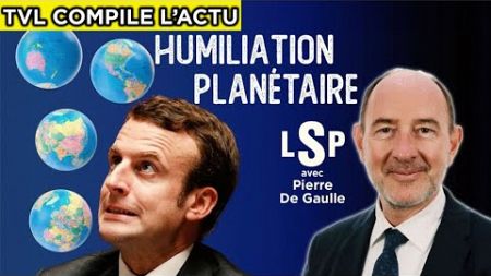 L&#39;Actu Compilée : Géopolitique : Macron ridiculisé partout – Pierre De Gaulle dans LSP