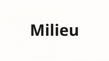 How to pronounce Milieu
