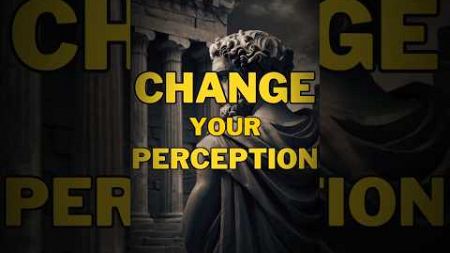 Change your Perception! #stoicism #lifetips #philosophy #reels #wisdom #mindfulness #selfimprovement
