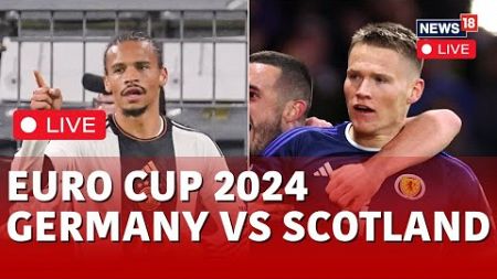 Euro Cup 2024 LIVE Updates | Germany Vs Scotland Euro Cup 2024 | Germany vs Scotland LIVE | N18L