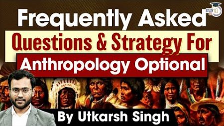 Beginner&#39;s Guide for Anthropology Optional | Strategy, FAQ, Booklist PYQs &amp; Note Making