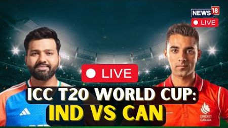 T20 World Cup LIVE Scoreboard | India Vs Canada LIVE Commentary | India Vs Canada LIVE Updates |N18L