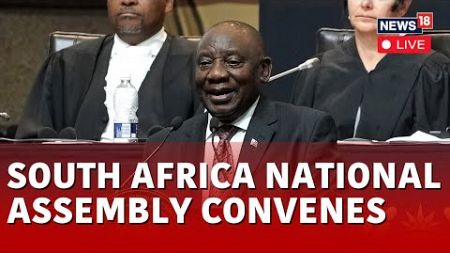 South Africa National Assembly LIVE | National Assembly Convenes In South Africa After Polls | N18L