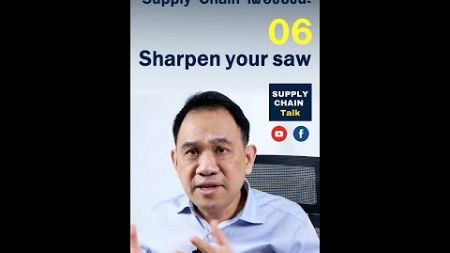EP6 Sharpen your saw การปรับปรุงและพัฒนาตนเองให้ดีขึ้นเสมอ | 36 กลยุทธ์ซัพพลายเชน