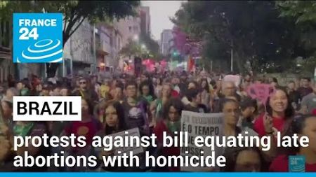 In Brazil, women protest against bill equating late abortions with homicide • FRANCE 24 English