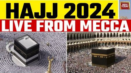 Hajj 2024 LIVE: Hajj 2024 LIVE Visuals From Mecca | India Today Live
