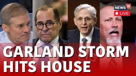 Furious Debate In House Over Contempt Charges Raised Against AG Garland I News18 Live I House Clash