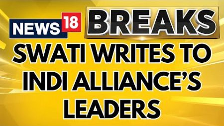 Swati Maliwal Writes A Letter To I.N.D.I. Alliance Big Leaders And Asked For A Meeting | News18