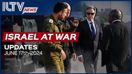 Israel Daily News – War Day 255 June 17, 2024