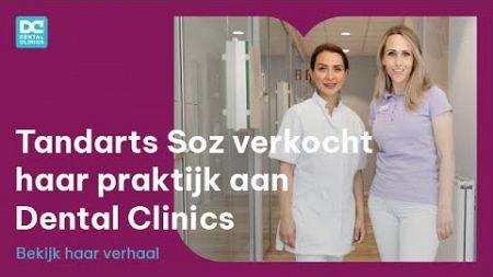 Tandarts Soz en praktijkmanager Scarlett over de verkoop van de praktijk aan Dental Clinics