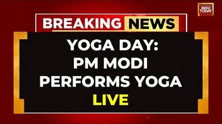International Yoga Day 2024 Live: PM Modi Leads Yoga Day Celebrations In Srinagar | India Today