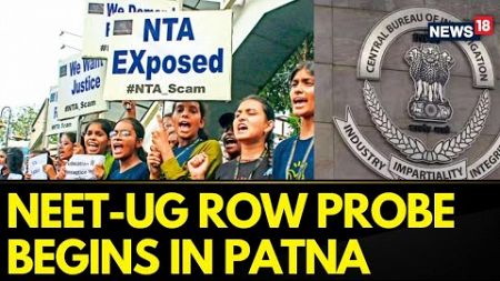 NEET-UG Row Latest Updates | CBI Investigation In Paper Leak Issue Begins In Patna | News18