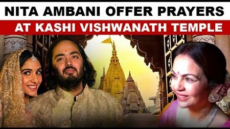 Nita Ambani Visits Varanasi’s Kashi Vishwanath Temple, Offers Son Anant Ambani’s Wedding Invitation
