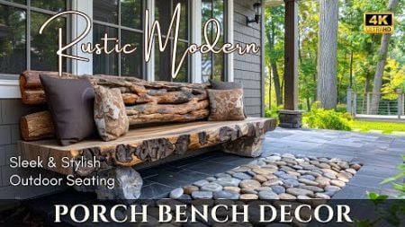 Rustic Modern Porch Bench Decor: Sleek &amp; Stylish Outdoor Seating Ideas for Your Elegant Home Design