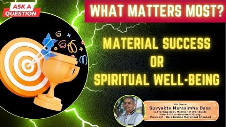 AAQ:What Matters Most: Material Success or Spiritual Well-being? | HG Suvyakta Narasimha Dasa