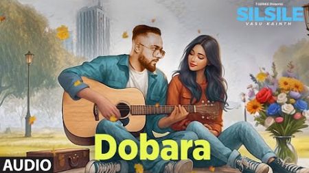 Dobara (Audio) | Vasu Kainth | EP &#39;Silsile&#39; | New Hindi Song | T-Series