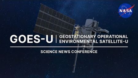 Geostationary Operational Environmental Satellite-U (GOES-U) Science Briefing