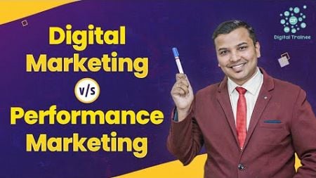 Digital Marketing vs. Performance Marketing: What&#39;s the Difference? | Which Delivers Better ROI?