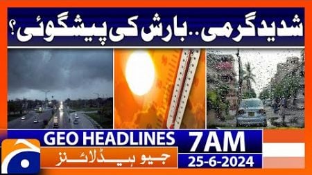 Today Weather Update - Weather Forecast | Geo News at 7 AM Headlines | 25th June 2024 #headline