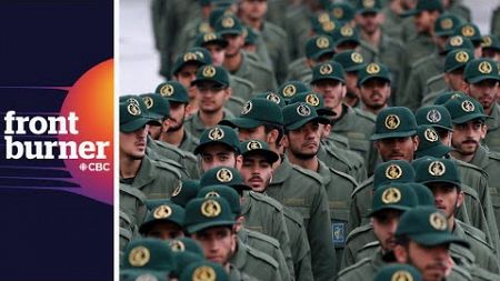Why did Canada list Iran’s Revolutionary Guards as terrorists? | Front Burner