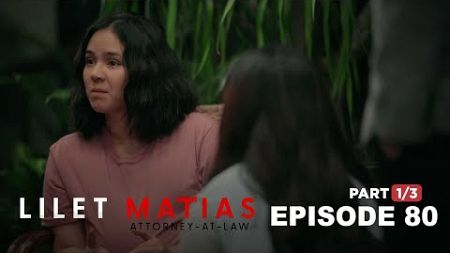 Lilet Matias, Attorney-At-Law: Lilet looks after Lovely! (Full Episode 80 - Part 1/3)