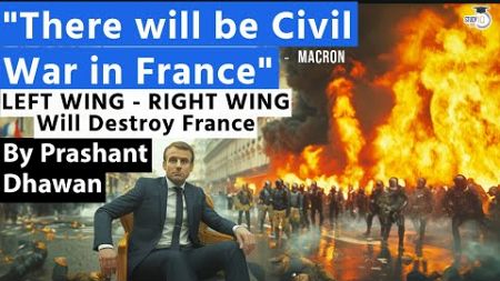 There will be Civil War in France! | Macron says Right Wing Left Wing Will Destroy France