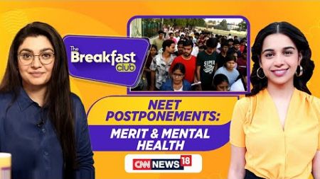 The Breakfast Club | NEET: Merit And Mental Health | Brothers Abset In Sonakshi&#39;s Wedding | N18L