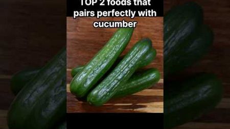 Top 2 foods that pair well with cucumbers #shorts #wellbeing