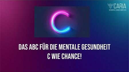 Das ABC der mentalen Gesundheit: C = Chance