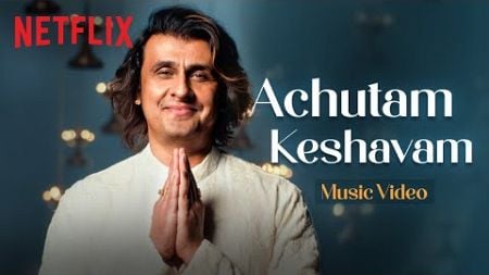 Achutam Keshavam Music Video | Sonu Nigam | Maharaj | Bhajan | Netflix India