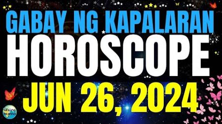 Horoscope Ngayong Araw June 26, 2024 🔮 Gabay ng Kapalaran Horoscope Tagalog #horoscopetagalog