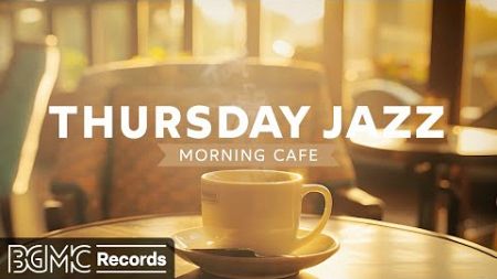 THURSDAY JAZZ: Relaxing Background Cafe Music &amp; Happy Bossa Nova - Instrumental Morning Jazz Music