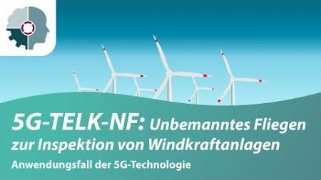 5G-Technologie in der Praxis: Unbemanntes Fliegen und Windkraftanlagen