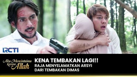 MENEMUKAN ARSYI!! Raja Kembali Ditembak Oleh Dimas | AKU MENCINTAIMU KARENA ALLAH | EPS.103 (2/3)