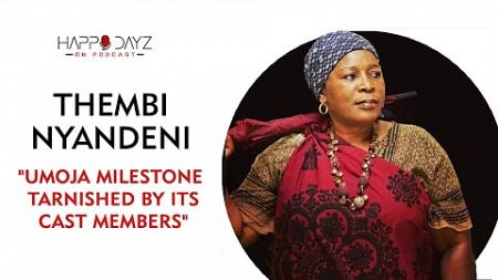 Happy Dayz on Podcast Ep70 | Thembi Nyandeni, Iphi Ntombi, Theater, umoja, iSibaya, TV &amp; more..