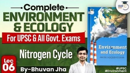 Complete Environment &amp; Ecology | Lec 06 - Nitrogen Cycle | For UPSC CSE | GS3 | StudyIQ IAS