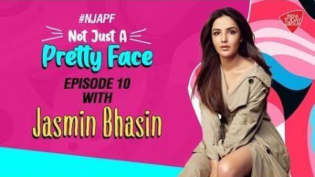 Not Just A Pretty Face | Episode 10 With Jasmin Bhasin | India Today