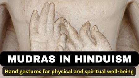 MUDRAS IN HINDUISM: Hand Gestures for Physical and Spiritual Well-Being