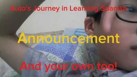 Auto&#39;s Journey to learning Spanish. (and you can too) ANNOUNCEMENT