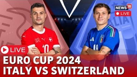 LIVE: Switzerland vs Italy | Euro Cup 2024 Score | Switzerland vs Italy Euro Cup | Football | N18G