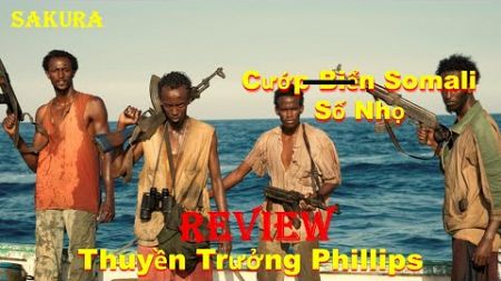 REVIEW PHIM THUYỀN TRƯỞNG PHILLIPS ĐỐI ĐẦU VỚI BĂNG HẢI TẶC SOMALI || SAKURA REVIEW