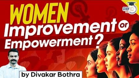 Women Improvement or Empowerment | Indian Society | UPSC CSE GS1 GS2 | StudyIQ IAS