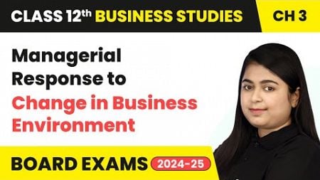 Managerial Response to Change in Business Environment | Class 12 Business Studies Chapter 3 | CBSE