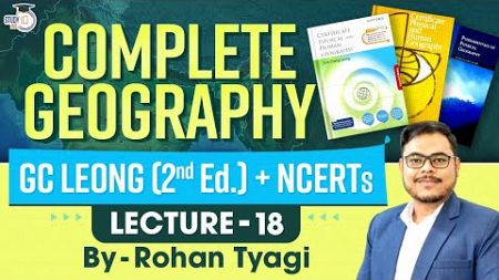 GC Leong 2nd Edition + Ncert Class 11 | Geography | Lecture - 18 | UPSC Prelims &amp; Mains | GS1 | IAS
