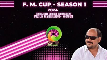 F. M. CUP - 2024 || SEASON - 1|| Tennis Ball Full Pitch Cricket Tournament || HOSAPETE ||