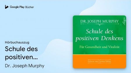 „Schule des positiven Denkens - für Gesundheit…“ von Dr. Joseph Murphy · Hörbuchauszug